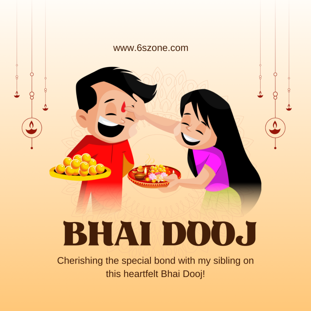 Bhai Dooj, Bhaiya Dooj or Bhau Beej. Bond between sister and brother. Love, respect, celebration. 6szone.com